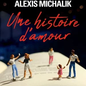 Une histoire d'amour, Alexis Michalik